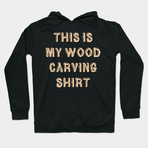 This Is My Wood Carving Hoodie by Flippin' Sweet Gear